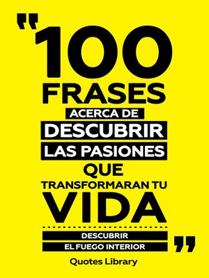 cover image of 100 Frases Acerca De Descubrir Las Pasiones Que Transformaran Tu Vida--Descubrir El Fuego Interior